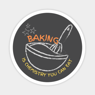 Baking is chemistry you can eat Magnet